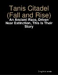 Cover-Bild zum Titel 'Tanis Citadel (Fall and Rise): An Ancient Race, Driven Near Extinction, This Is Their Story' von 'Greg Mckechnie'