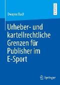 Urheber- und kartellrechtliche Grenzen für Publisher im E-Sport - Dwayne Bach