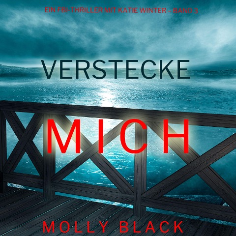 Verstecke Mich (Ein FBI-Thriller mit Katie Winter ¿ Band 3) - Molly Black
