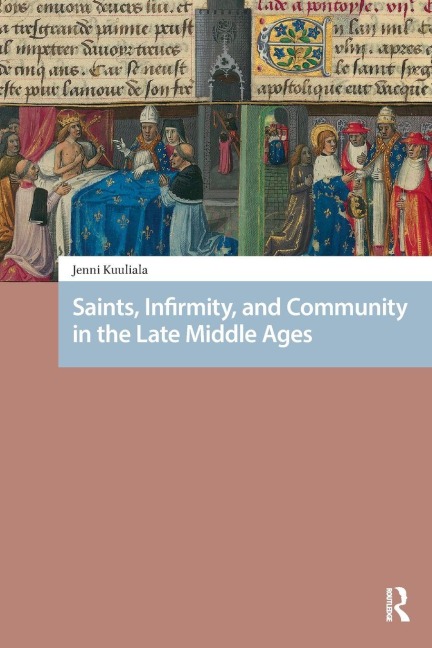 Saints, Infirmity, and Community in the Late Middle Ages - Jenni Kuuliala
