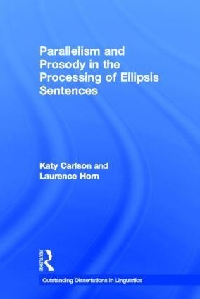 Parallelism and Prosody in the Processing of Ellipsis Sentences - Katy Carlson