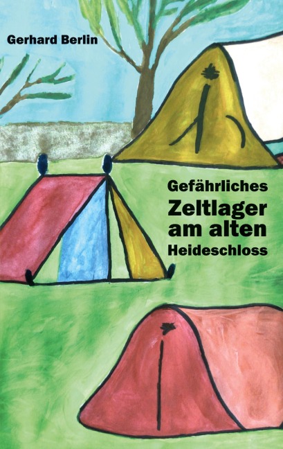 Gefährliches Zeltlager am alten Heideschloss - Gerhard Berlin