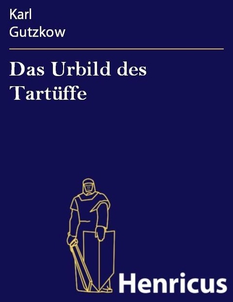 Das Urbild des Tartüffe - Karl Gutzkow