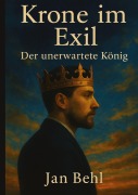 Cover-Bild zum Titel 'Krone im Exil - Der unerwartete König' von 'Jan Behl'
