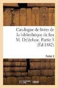 Catalogue de Livres de la Bibliothèque de Feu M. Delécluse. Partie 3 - Collectif