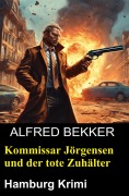 Cover-Bild zum Titel 'Kommissar Jörgensen und der tote Zuhälter: Hamburg Krimi' von 'Alfred Bekker'