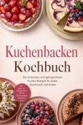 Cover-Bild zum Titel 'Kuchenbacken Kochbuch: Die leckersten und gelingsicheren Kuchen Rezepte für jeden Geschmack und Anlass - inkl. Rühr- & Hefekuchen, Tartes, Cheesecakes, Glasuren uvm.' von 'Lukas Bergmann'