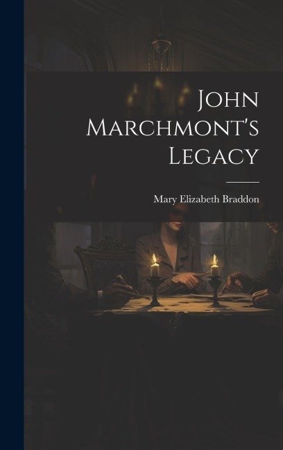 John Marchmont's Legacy - Mary Elizabeth Braddon
