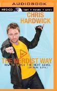The Nerdist Way: How to Reach the Next Level (in Real Life) - Chris Hardwick