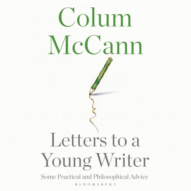 Letters to a Young Writer - Colum McCann