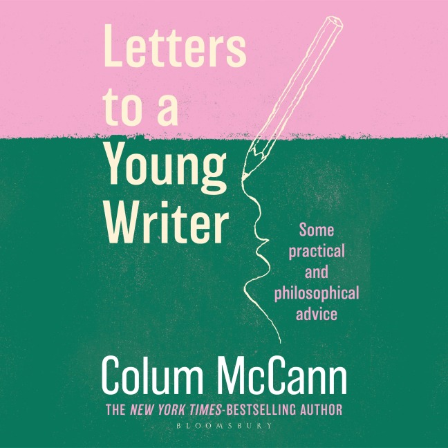 Letters to a Young Writer - Colum McCann