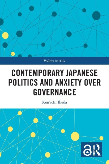 Contemporary Japanese Politics and Anxiety Over Governance - Ken'Ichi Ikeda
