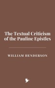 Cover-Bild zum Titel 'The Textual Criticism of the Pauline Epistles' von 'William Henderson'