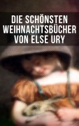 Cover-Bild zum Titel 'Die schönsten Weihnachtsbücher von Else Ury' von 'Else Ury, Agnes Sapper, Luise Glass, Selma Lagerlöf, Johanna Spyri'
