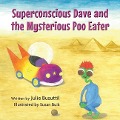 Cover-Bild zum Titel 'Superconscious Dave and the Mysterious Poo Eater' von 'Julie Busuttil'