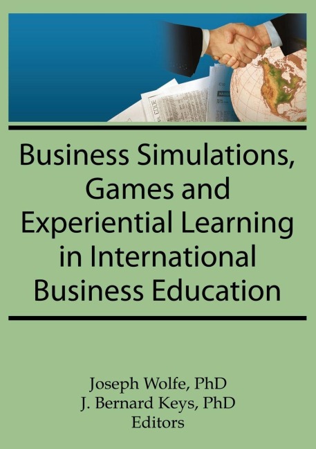 Business Simulations, Games, and Experiential Learning in International Business Education - Erdener Kaynak, J Bernard Keys, Joseph Wolfe