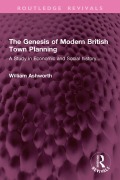 Cover-Bild zum Titel 'The Genesis of Modern British Town Planning' von 'William Ashworth'