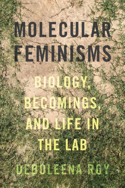 Molecular Feminisms - Deboleena Roy