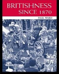 Britishness since 1870 - Paul Ward