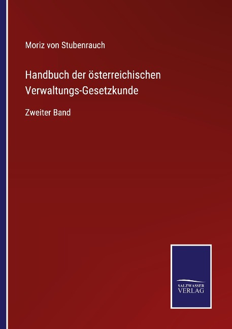 Handbuch der österreichischen Verwaltungs-Gesetzkunde - Moriz Von Stubenrauch