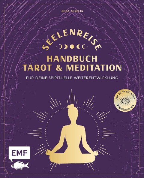 Seelenreise - Tarot und Meditation: Handbuch für deine spirituelle Weiterentwicklung - Julia Aurelia
