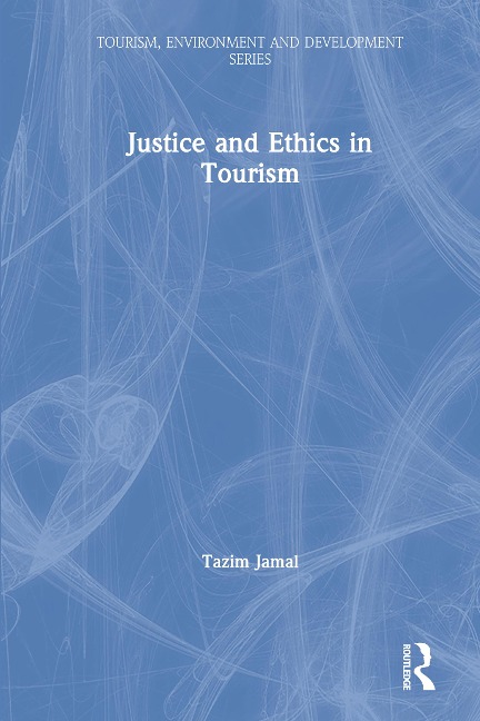 Justice and Ethics in Tourism - Tazim Jamal
