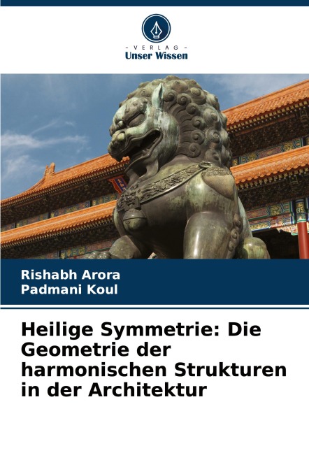 Heilige Symmetrie: Die Geometrie der harmonischen Strukturen in der Architektur - Rishabh Arora, Padmani Koul