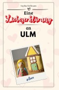 Cover-Bild zum Titel 'Eine Liebeserklärung an Ulm' von 'Sophia Hoffmann'