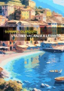 Cover-Bild zum Titel 'L' ultima vacanza a Levanto' von 'Barbara Gilardone'
