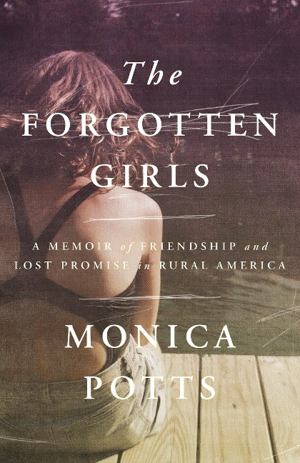 The Forgotten Girls - Monica Potts
