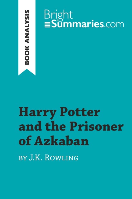 Harry Potter and the Prisoner of Azkaban by J.K. Rowling (Book Analysis) - Bright Summaries