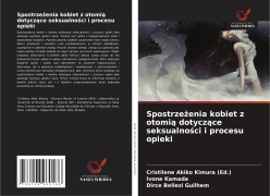 Cover-Bild zum Titel 'Spostrze¿enia kobiet z otomi¿ dotycz¿ce seksualno¿ci i procesu opieki' von 'Cristilene Akiko Kimura (Ed., Ivone Kamada, Dirce Bellezi Guilhem'