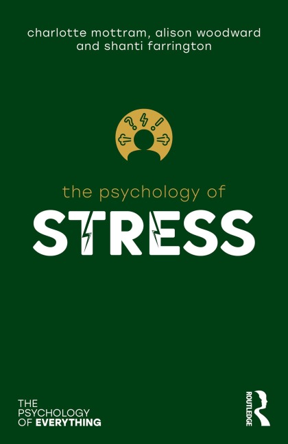 The Psychology of Stress - Charlotte Mottram, Alison Woodward, Shanti Farrington