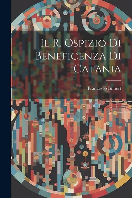 Il R. Ospizio Di Beneficenza Di Catania - Francesco Imbert