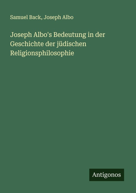 Joseph Albo's Bedeutung in der Geschichte der jüdischen Religionsphilosophie - Samuel Back, Joseph Albo