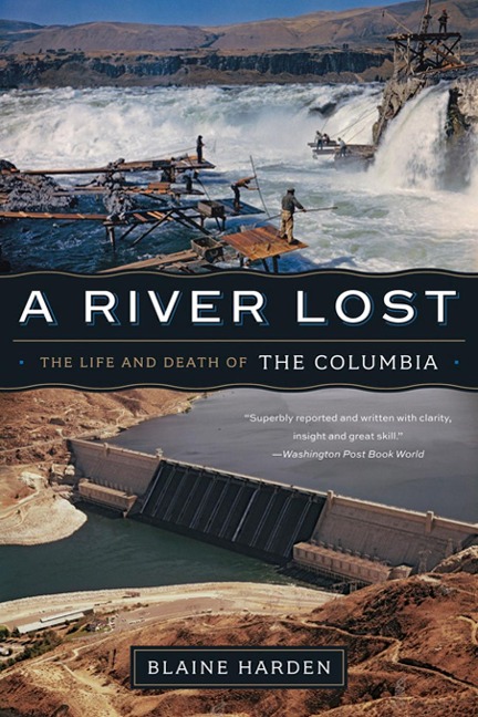 A River Lost: The Life and Death of the Columbia (Revised and Updated) - Blaine Harden