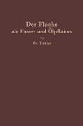 Der Flachs als Faser- und Ölpflanze - F. Tobler