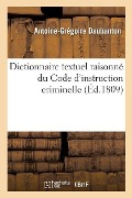 Dictionnaire Textuel Raisonné, Par Ordre Sommaire Et de Matières, Du Code d'Instruction Criminelle - Daubanton-A-G