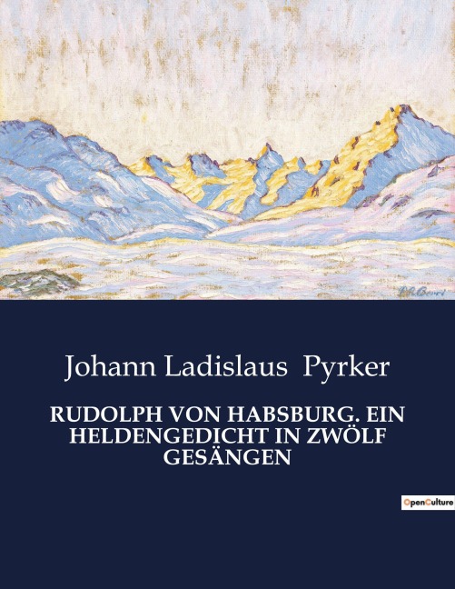 RUDOLPH VON HABSBURG. EIN HELDENGEDICHT IN ZWÖLF GESÄNGEN - Johann Ladislaus Pyrker