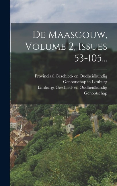De Maasgouw, Volume 2, Issues 53-105... - 