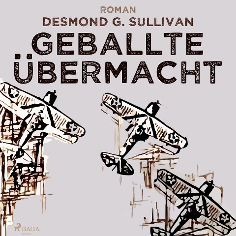 Geballte Übermacht - Fliegergeschichten 9 (Ungekürzt) - Desmond G. Sullivan
