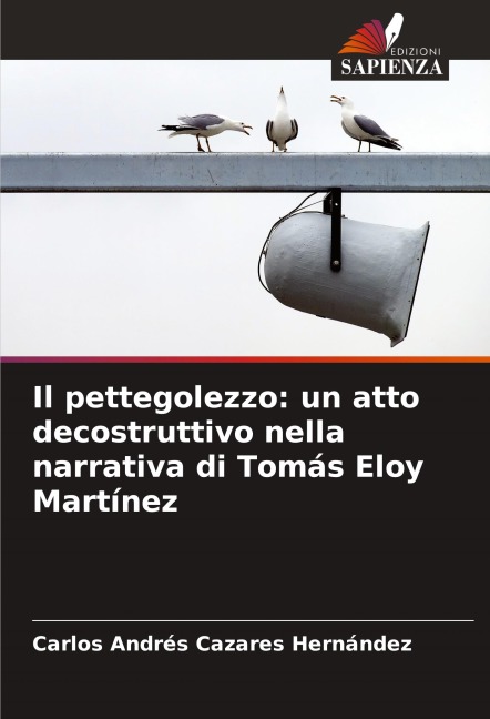 Il pettegolezzo: un atto decostruttivo nella narrativa di Tomás Eloy Martínez - Carlos Andrés Cazares Hernández
