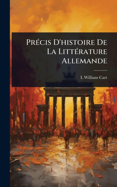 PrÃ(c)cis D'histoire De La LittÃ(c)rature Allemande - L William Cart