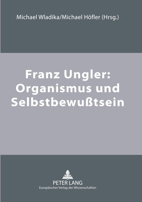Franz Ungler: Organismus und Selbstbewußtsein - 