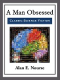 Cover-Bild zum Titel 'A Man Obsessed' von 'Alan E. Nourse'