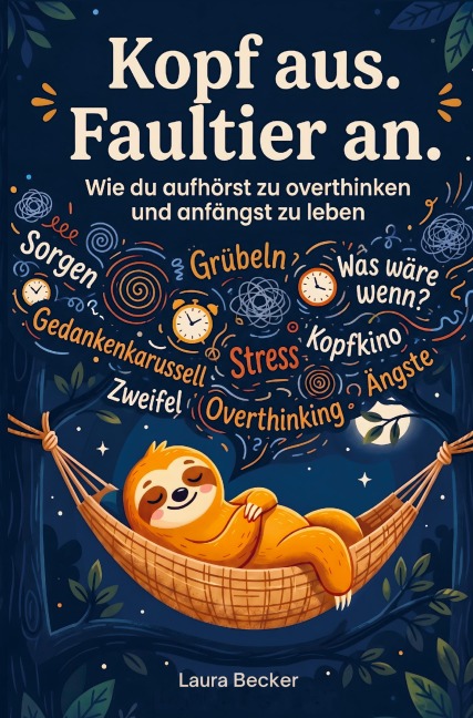 Kopf aus. Faultier an - Wie du aufhörst zu overthinken und anfängst zu leben - Laura Becker
