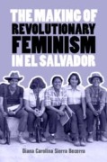 Cover-Bild zum Titel 'The Making of Revolutionary Feminism in El Salvador' von 'Diana Carolina Sierra Becerra'