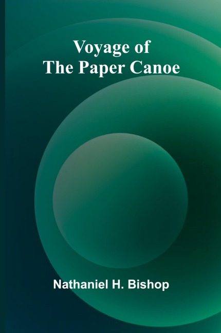 Voyage of the Paper Canoe - Nathaniel H. Bishop