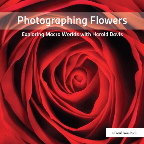 Photographing Flowers - Harold Davis