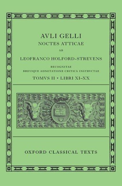 Aulus Gellius: Attic Nights, Books 11-20 (Auli Gelli Noctes Atticae: Libri XI-XX) - Leofranc Holford-Strevens